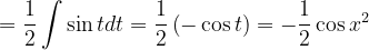 \dpi{120} =\frac{1}{2}\int \sin tdt=\frac{1}{2}\left ( -\cos t \right ) =-\frac{1}{2} \cos x^{2}